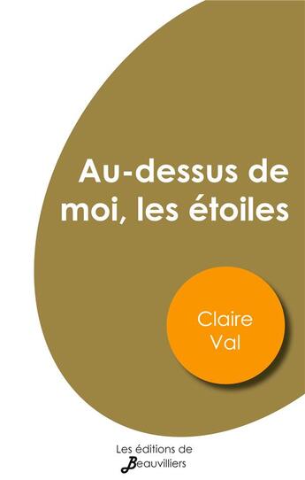 Couverture du livre « Au-dessus de moi, les étoiles » de Val Claire aux éditions De Beauvilliers