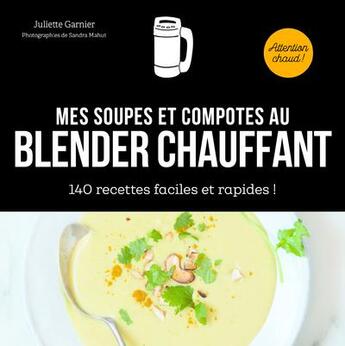 Couverture du livre « Mes recettes au blender chauffant » de Juliette Garnier aux éditions First