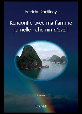 Couverture du livre « Rencontre avec ma flamme jumelle : chemin d'eveil » de Dantilnay Patricia aux éditions Edilivre