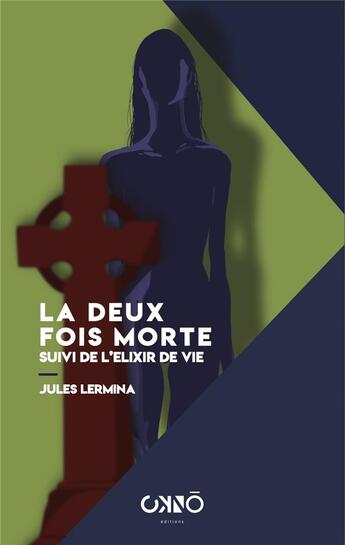 Couverture du livre « La deux fois morte ; l'élixir de vie » de Jules Lermina aux éditions Okno Editions