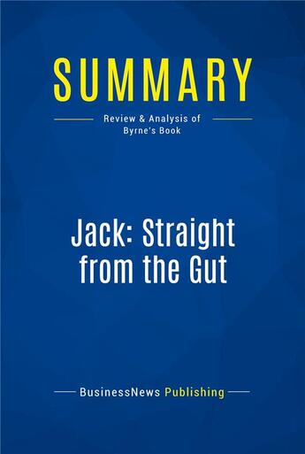 Couverture du livre « Summary : jack: straight from the gut (review and analysis of Byrne's book) » de  aux éditions Business Book Summaries