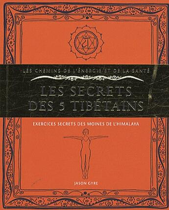 Couverture du livre « Les secrets des 5 tibétains ; exercices secrets des moines de l'Himalaya » de Jason Gyre aux éditions Courrier Du Livre