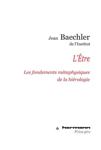 Couverture du livre « L'être ; les fondements métaphysiques de la hiérologie » de Jean Baechler aux éditions Hermann