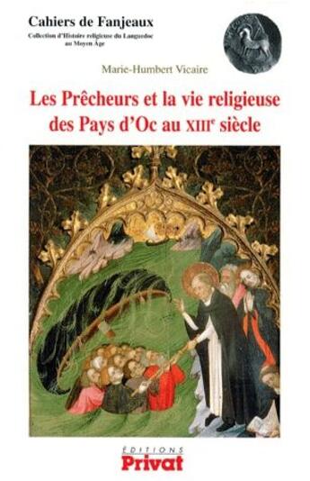 Couverture du livre « Cahiers de Fanjeaux ; les prêcheurs et la vie religieuse des Pays d'Oc au XIIIe siècle » de Marie-Humbert Vicaire aux éditions Privat