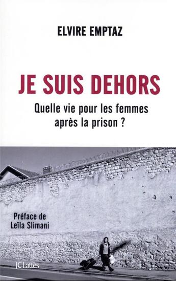 Couverture du livre « Je suis dehors : quelle vie pour les femmes après la prison ? » de Elvire Emptaz aux éditions Lattes