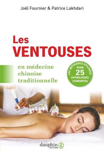 Couverture du livre « Les ventouses en médecine chinoise traditionnelle ; les méthodes utilisées pour 25 pathologies courantes » de Patrice Lakhdari et Joel Fournier aux éditions Dauphin