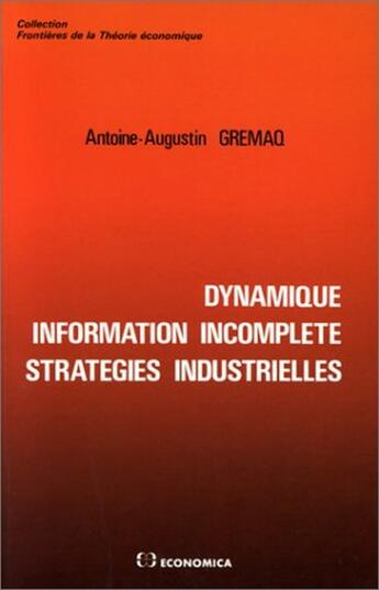 Couverture du livre « Dynamique Information Incomplete Strategies Industrielles » de Gremaq A.A aux éditions Economica