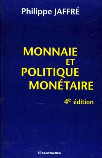 Couverture du livre « Monnaie et politique monetaire (4e édition) » de Philippe Jaffre aux éditions Economica