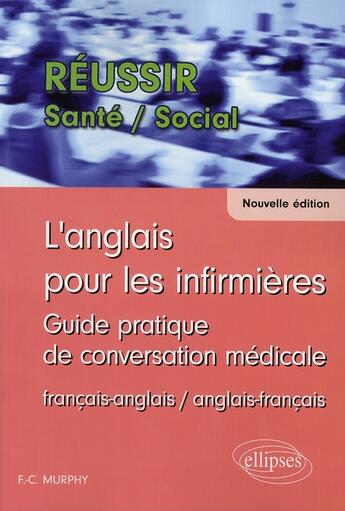 Couverture du livre « L'anglais pour les infirmières ; guide pratique de conversation médicale » de Finola C. Murphy aux éditions Ellipses