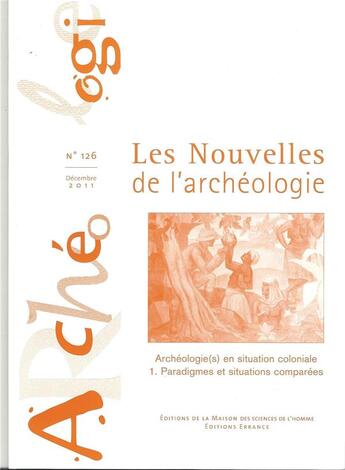 Couverture du livre « Les nouvelles de l'archeologie n 126/decembre 2011. archeologie(s) en situation coloniale. 1. parad » de Galitzine-Loumpet A aux éditions Maison Des Sciences De L'homme