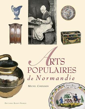 Couverture du livre « Arts populaires de normandie » de Michel Carduner aux éditions Ouest France