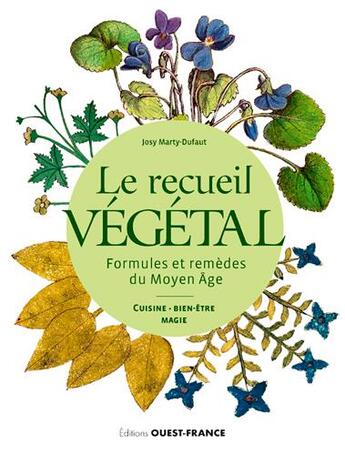 Couverture du livre « Le recueil végétal, formules et remèdes du Moyen âge » de Josy Marty-Dufaut aux éditions Ouest France