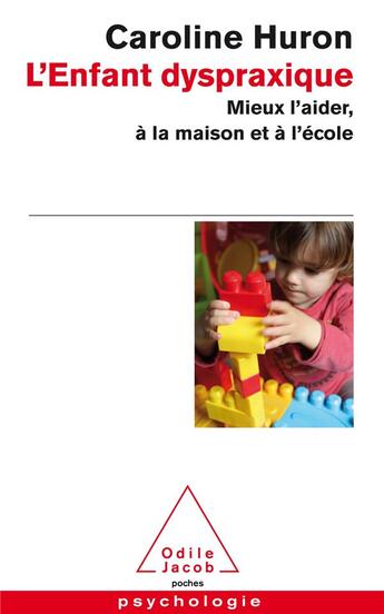 Couverture du livre « L'enfant dyspraxique ; mieux l'aider, à la maison et à l'école » de Caroline Huron aux éditions Odile Jacob