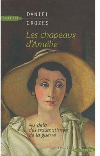 Couverture du livre « Les chapeaux d'Amélie ; au-delà des traumatismes de la guerre » de Daniel Crozes aux éditions Succes Du Livre