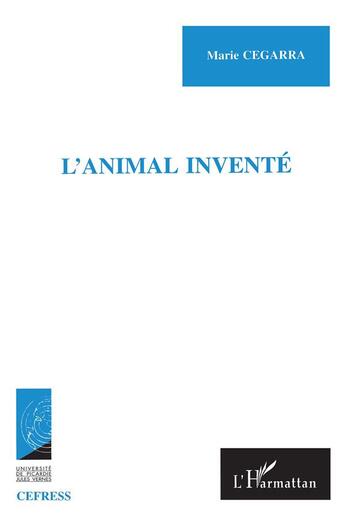 Couverture du livre « L'ANIMAL INVENTE : Ethnographie d'un bestiaire familier » de Marie Cegarra aux éditions L'harmattan