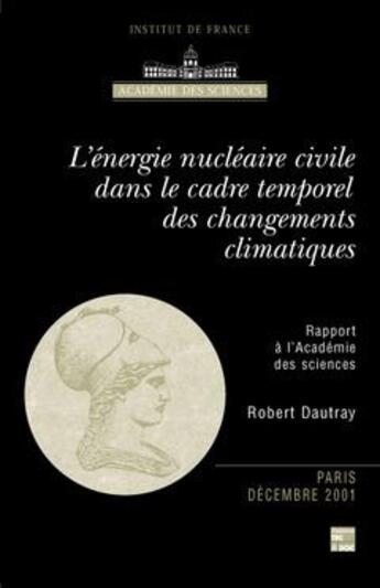 Couverture du livre « L'enérgie nucléaire civile dans le cadre temporel des changements climatiques ; rapport à l'académie de » de Dautray aux éditions Tec Et Doc