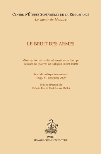 Couverture du livre « Le bruit des armes ; mises en formes et désinformations en Europe pendant les guerres de religion (1560-1610) » de Jeremie Foa et Paul-Alexis Mellet aux éditions Honore Champion