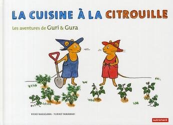 Couverture du livre « Les aventures de Guri et Gura ; la cuisine à la citrouille » de Rieko Nakagawa et Yuriko Yamakayi aux éditions Autrement