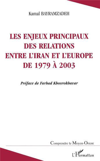 Couverture du livre « Les enjeux principaux des relations entre l'Iran et l'Europe de 1979 à 2003 » de Kamal Bayramzadeh aux éditions L'harmattan