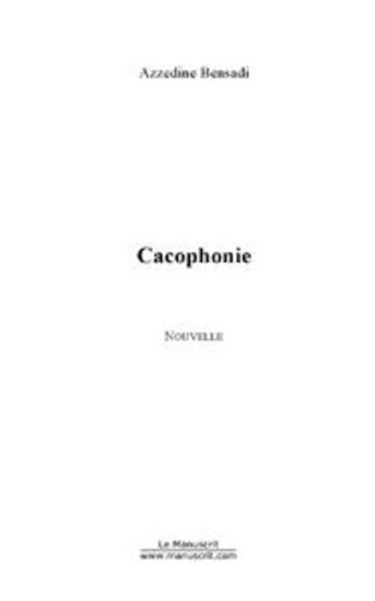 Couverture du livre « Cacophonie » de Azzedine Bensadi aux éditions Le Manuscrit