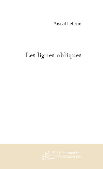 Couverture du livre « Les lignes obliques » de Pascal Lebrun aux éditions Le Manuscrit
