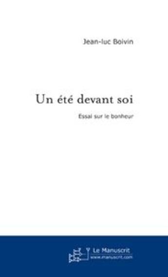 Couverture du livre « Un ete devant soi » de Jean-Luc Boivin aux éditions Le Manuscrit