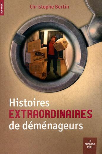 Couverture du livre « Histoires extraordinaires de déménageurs » de Christophe Bertin aux éditions Cherche Midi