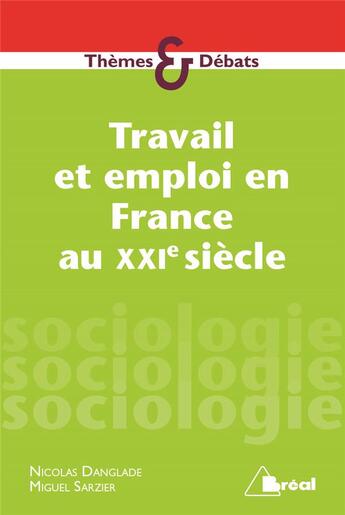 Couverture du livre « Travail et emploi en France au XXIe siècle » de Nicolas Danglade et Miguel Sarzier aux éditions Breal