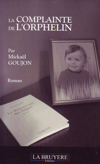 Couverture du livre « La complainte de l'orphelin » de Mickael Goujon aux éditions La Bruyere