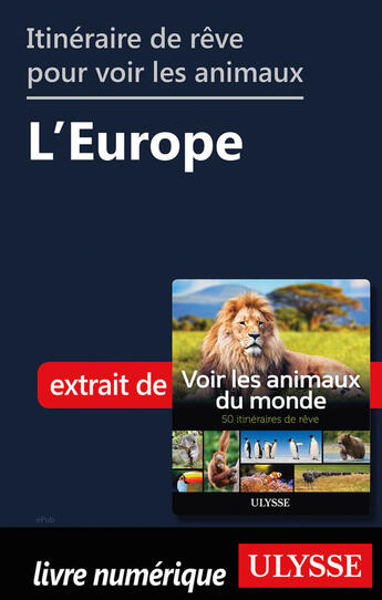 Couverture du livre « Itinéraires de rêve pour voir les animaux - L'Europe » de Ariane Arpin-Delorme aux éditions Ulysse