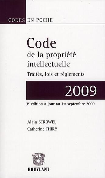 Couverture du livre « Code de la propriété intellectuelle ; traités, lois et règlements (édition 2009) » de Strowel/Thiry aux éditions Bruylant