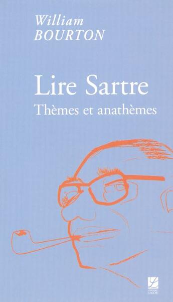 Couverture du livre « Lire Sartre ; thèmes et anathèmes » de William Bourton aux éditions Labor Sciences Humaines