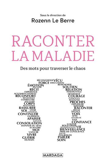 Couverture du livre « Raconter la maladie ; des mots pour traverser le chaos » de Rozenn Le Berre et Collectif aux éditions Mardaga Pierre