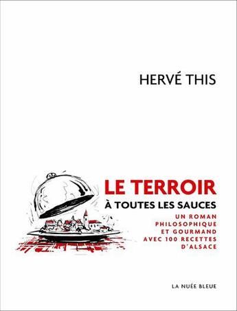 Couverture du livre « Le terroir à toutes les sauces ; un roman philosophique et gourmand avec 100 recettes d'Alsace » de Roland Perret et Herve This aux éditions Place Des Victoires