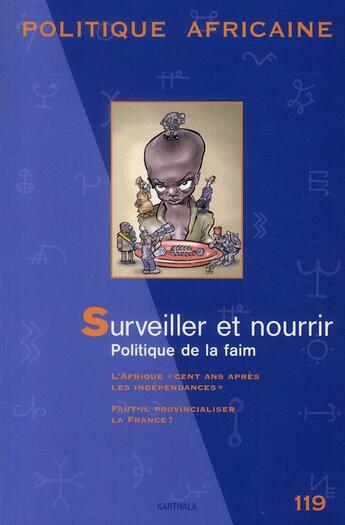 Couverture du livre « Revue Politique Africaine N.119 ; Surveiller Et Nourrir ; Politique De La Faim » de Revue Politique Africaine aux éditions Karthala