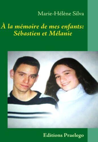 Couverture du livre « À la mémoire de mes enfants, Sébastien et Mélanie » de Marie-Helene Silva aux éditions Praelego
