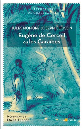 Couverture du livre « Eugène de Cerceil ou les Caraïbes » de Jules Honore Joseph Coussin aux éditions Editions De L'aube