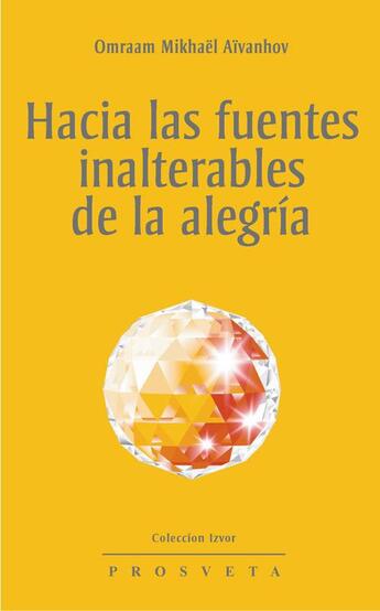 Couverture du livre « Hacia las fuentes inalterables de la alegría » de Omraam Mikhael Aivanhov aux éditions Prosveta