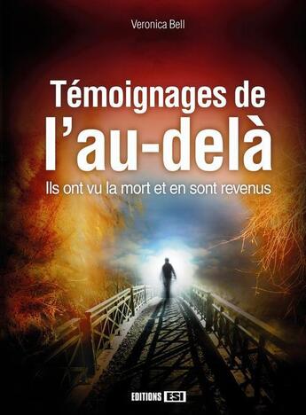 Couverture du livre « Témoignages de l'au-delà ; ils ont vu la mort et en sont revenus » de Veronica Bell aux éditions Editions Esi