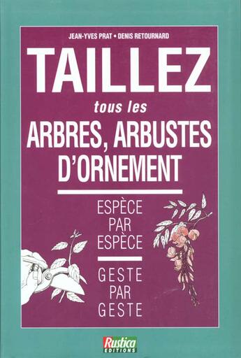 Couverture du livre « Taillez les arbres et les arbustes d'ornement » de Prat/Retournard aux éditions Rustica