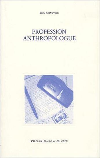 Couverture du livre « Profession anthropologue » de Eric Chauvier aux éditions William Blake & Co