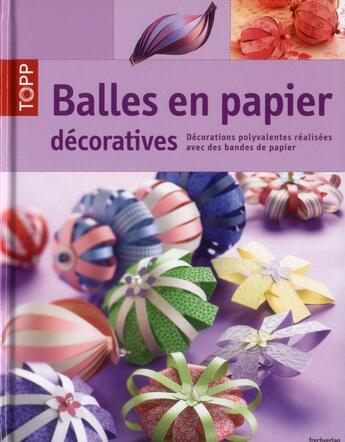 Couverture du livre « Balles de papier décoratives ; décorations polyvalentes réalisées avec des bandes de papier » de  aux éditions Editions Carpentier