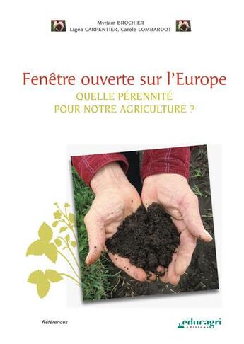 Couverture du livre « Fenêtre ouverte sur l'Europe ; quelle pérennité pour notre agriculture ? » de Myriam Brochier et Ligea Carpentier et Carole Lombardot aux éditions Educagri