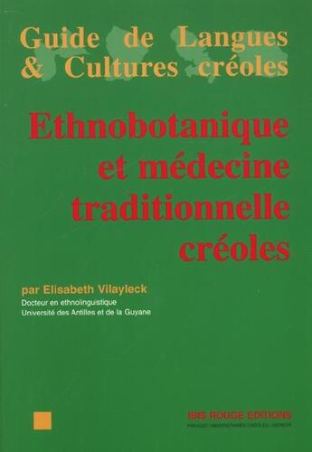 Couverture du livre « Ethnobotanique et médecine traditionnelle créoles » de Elisabeth Vilayleck aux éditions Ibis Rouge Editions