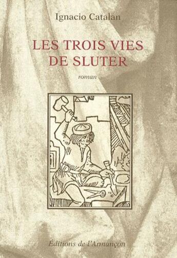 Couverture du livre « Les trois vies de Sluter » de Ignacio Catalan aux éditions Armancon