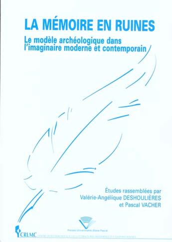 Couverture du livre « La Mémoire en ruines : Le modèle archéologique dans l'imaginaire moderne et contemporain » de Valerie Deshoulieres aux éditions Pu De Clermont Ferrand