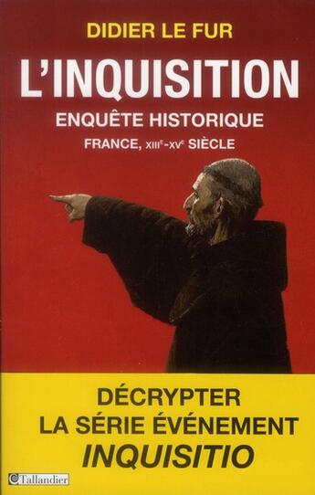 Couverture du livre « L'inquisition ; enquête historique ; France, XIII-XV siècle » de Didier Le Fur aux éditions Tallandier