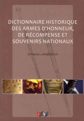 Couverture du livre « Dictionnaire historique des armes d'honneur, de recompenses et souvenirs nationaux » de Patrick Lamoureux aux éditions Management Et Societe