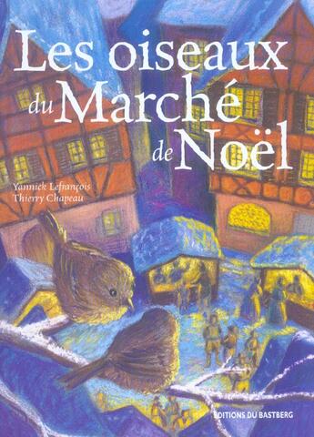 Couverture du livre « Les oiseaux du marche de Noël » de Lefrancois/Chapeau aux éditions Bastberg