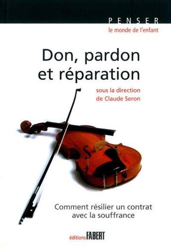 Couverture du livre « Don, pardon et réparation » de Claude Seron et . Collectif aux éditions Fabert